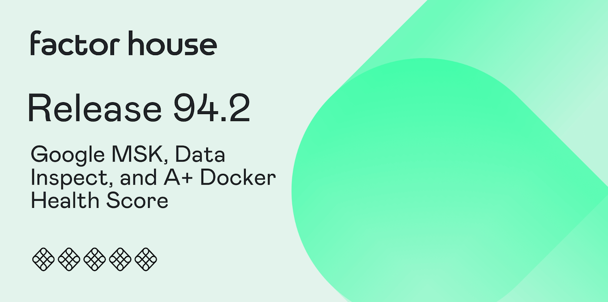 Release 94.2: Google MSK, Data Inspect, and A+ Docker Health