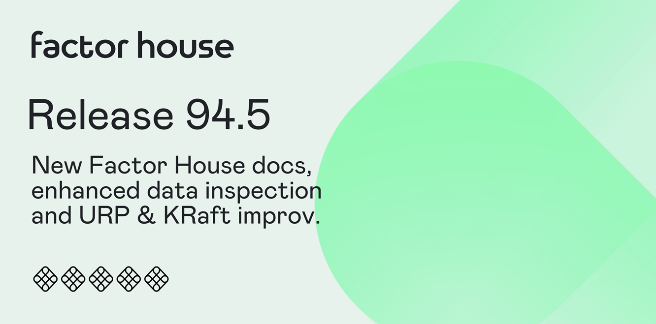 Release 94.5: New Factor House docs, enhanced data inspection and URP & KRaft improvements